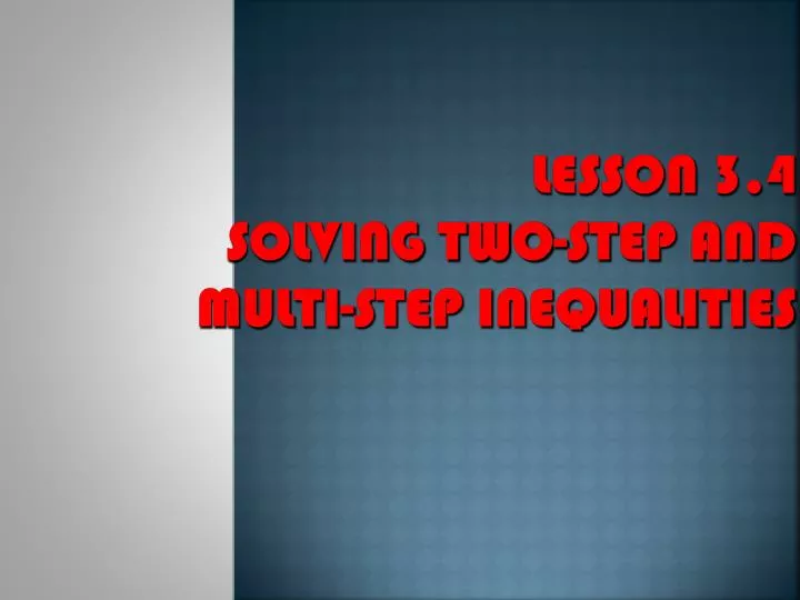 lesson 3 4 solving two step and multi step inequalities