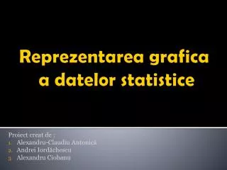 proiect creat de alexandru claudiu antonic andrei iord chescu alexandru ciobanu