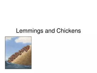 Lemmings and Chickens