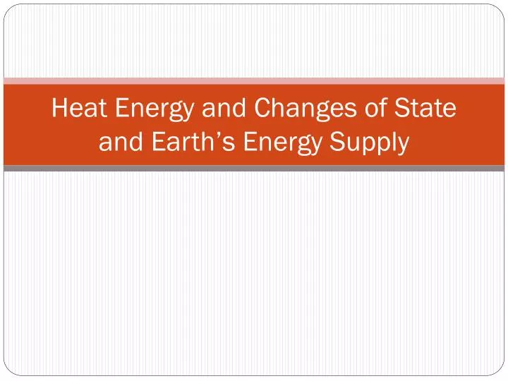 heat energy and changes of state and earth s energy supply