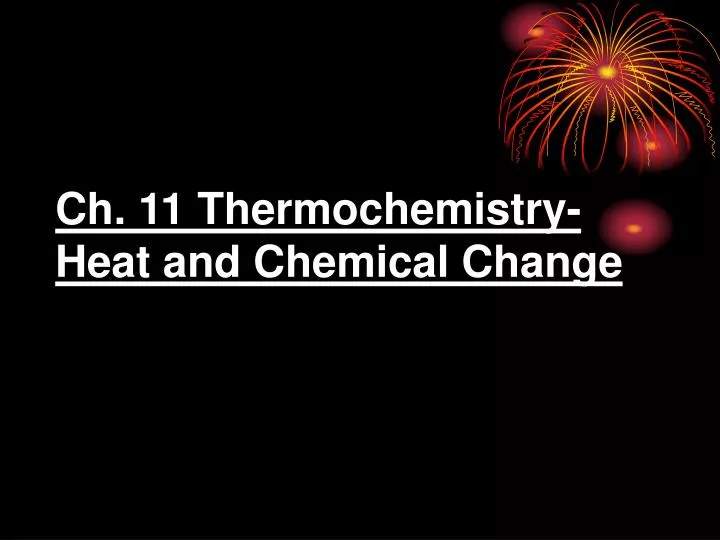 ch 11 thermochemistry heat and chemical change
