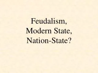 Feudalism, Modern State, Nation-State?