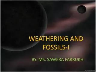 WEATHERING AND FOSSILS-I