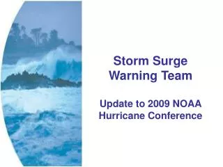Storm Surge Warning Team Update to 2009 NOAA Hurricane Conference