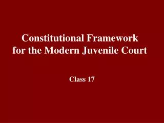Constitutional Framework for the Modern Juvenile Court