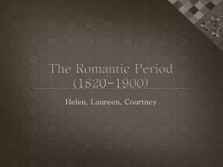 The Romantic Period (1820-1900)