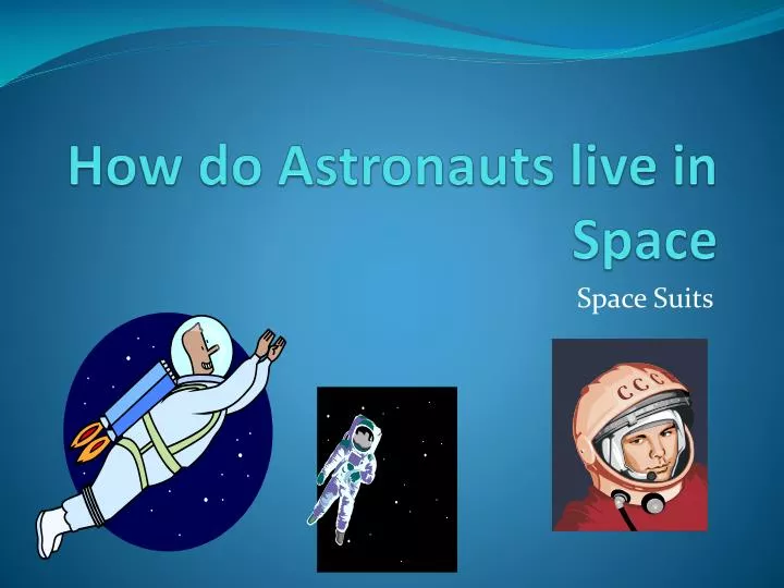 how do astronauts live in space