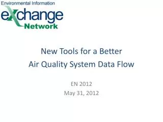 New Tools for a Better Air Quality System Data Flow EN 2012 May 31, 2012