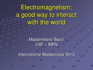 Electromagnetism: a good way to interact with the world
