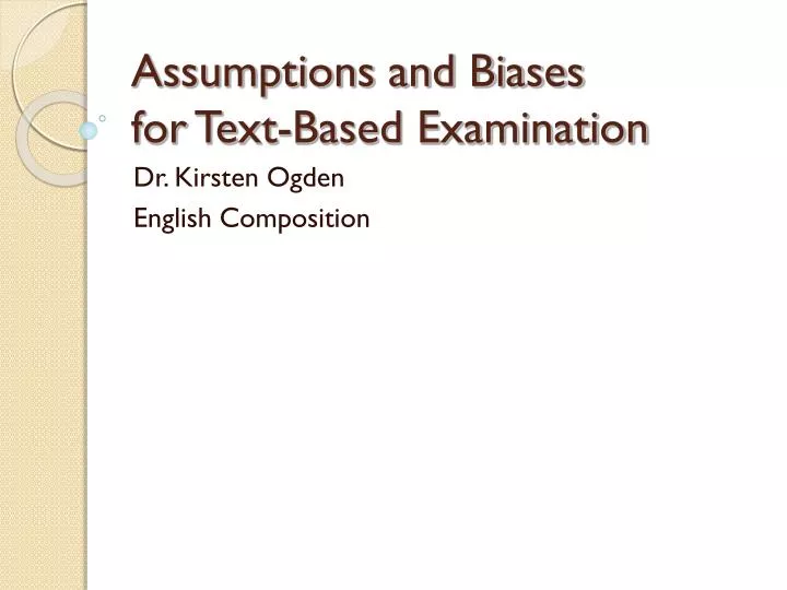 assumptions and biases for text based examination
