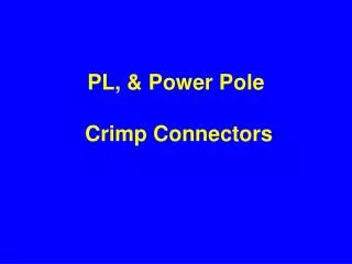 PL, &amp; Power Pole Crimp Connectors