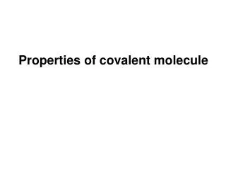 Properties of covalent molecule