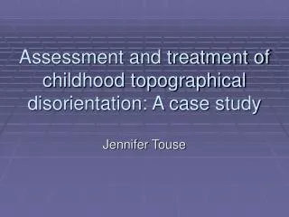 Assessment and treatment of childhood topographical disorientation: A case study