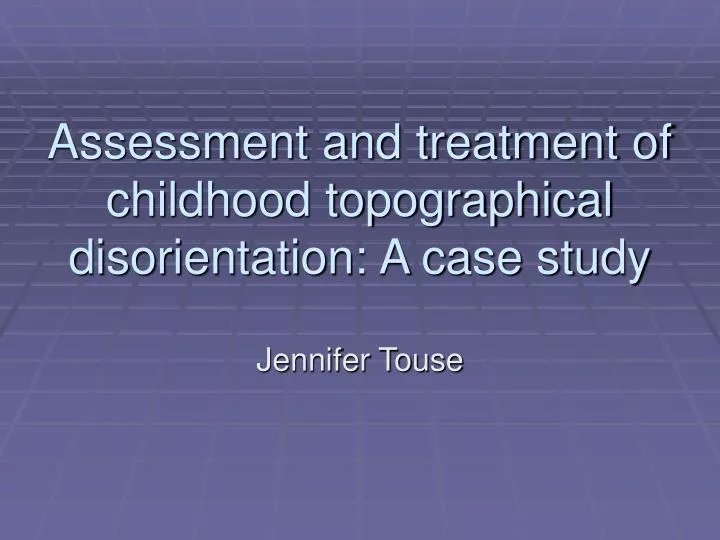 assessment and treatment of childhood topographical disorientation a case study