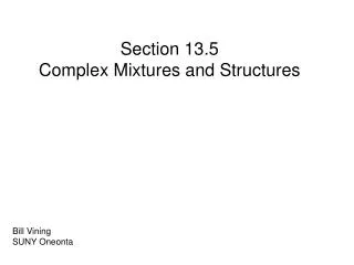 Section 13.5 Complex Mixtures and Structures