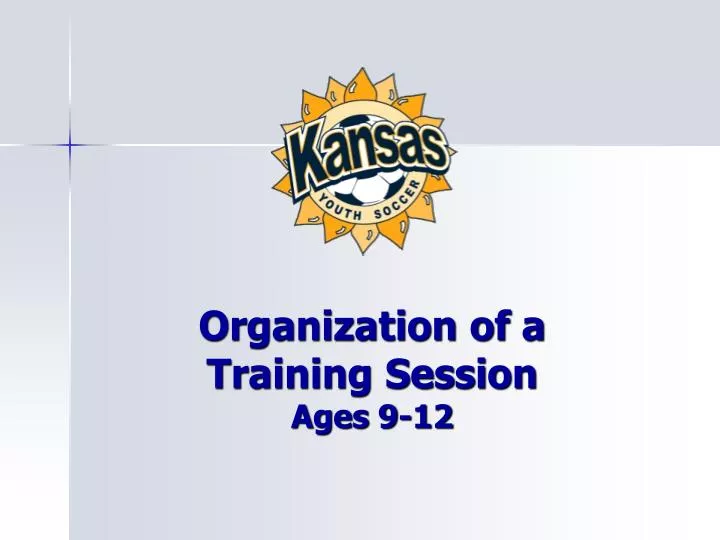 organization of a training session ages 9 12