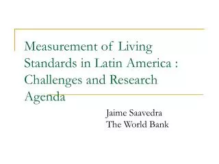 Measurement of Living Standards in Latin America : Challenges and Research Agenda