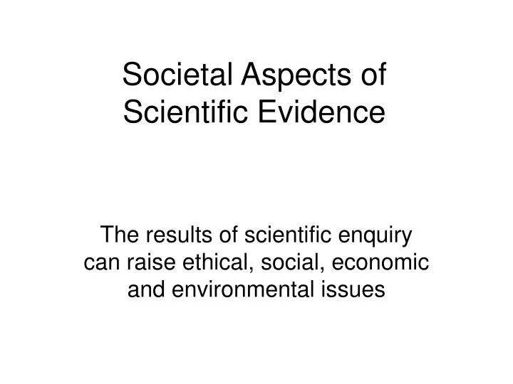 societal aspects of scientific evidence