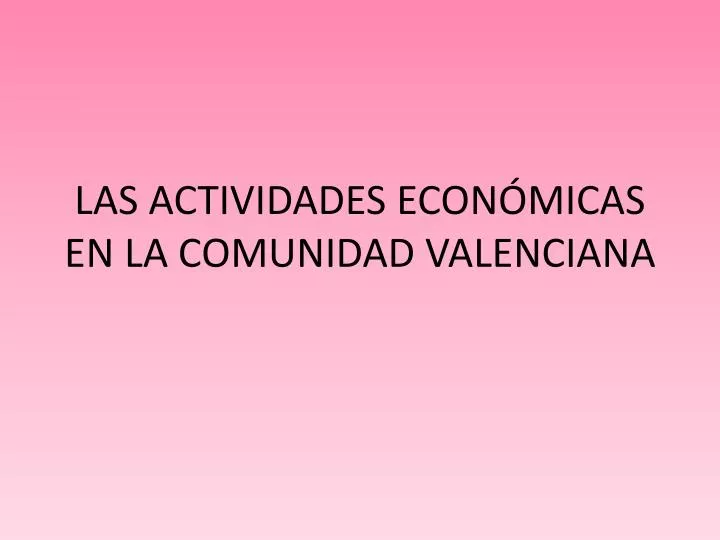 las actividades econ micas en la comunidad valenciana