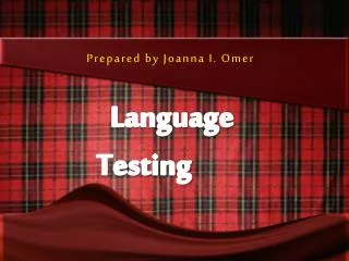 Prepared by Joanna I. Omer Language Testing