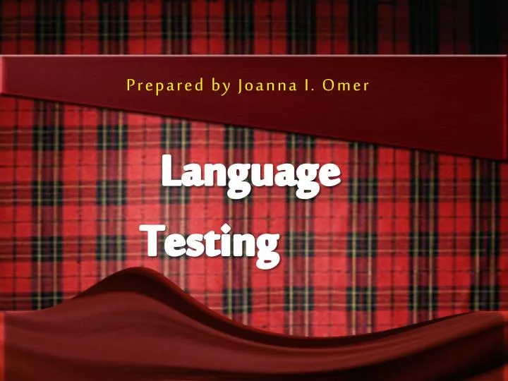 prepared by joanna i omer language testing