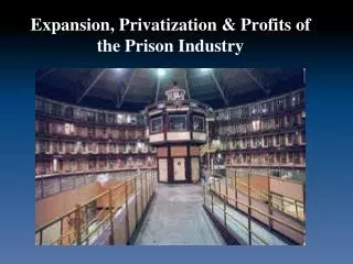 Expansion, Privatization &amp; Profits of the Prison Industry