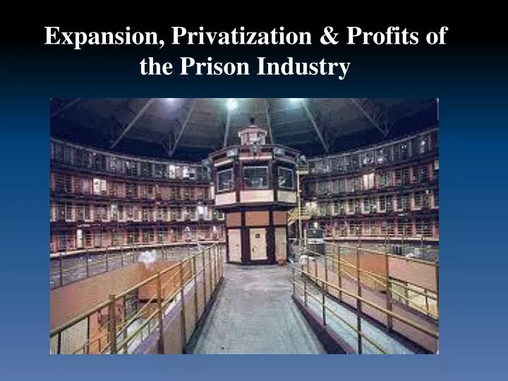 expansion privatization profits of the prison industry