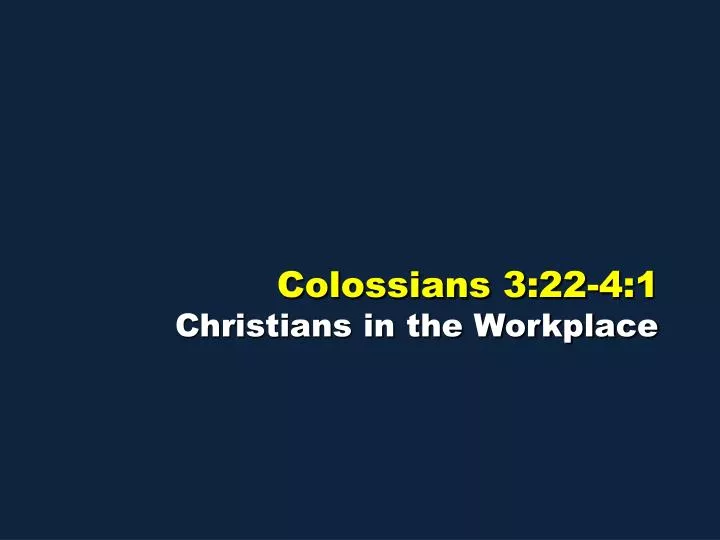 colossians 3 22 4 1 christians in the workplace