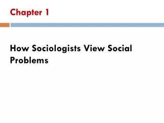 Chapter 1 How Sociologists View Social Problems