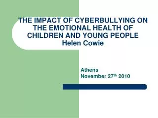 THE IMPACT OF CYBERBULLYING ON THE EMOTIONAL HEALTH OF CHILDREN AND YOUNG PEOPLE Helen Cowie