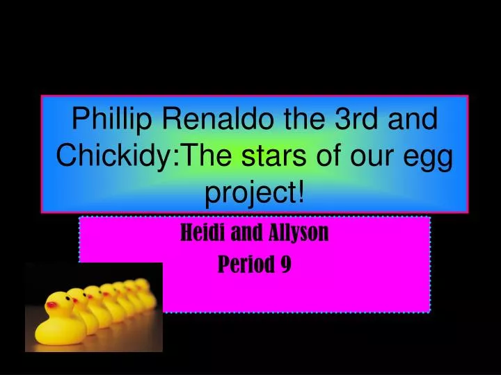 phillip renaldo the 3rd and chickidy the stars of our egg project