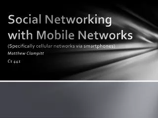Social Networking with Mobile Networks (Specifically cellular networks via smartphones)