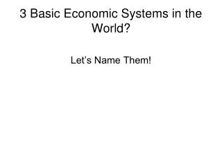 3 Basic Economic Systems in the World?