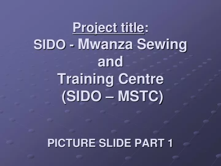 project title sido mwanza sewing and training centre sido mstc picture slide part 1