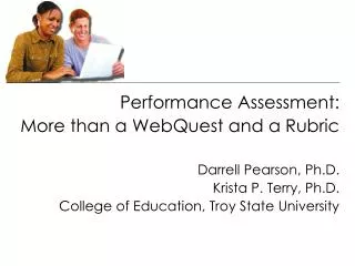 Performance Assessment: More than a WebQuest and a Rubric Darrell Pearson, Ph.D.