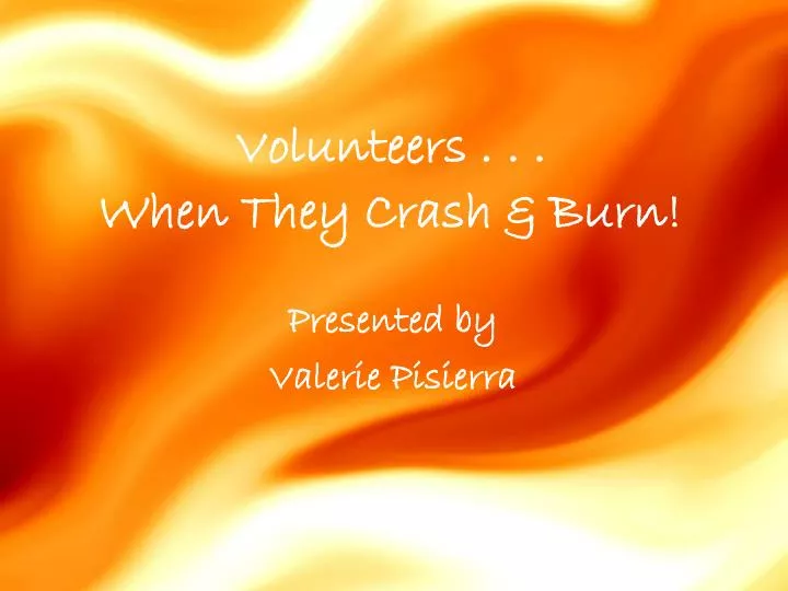 volunteers when they crash burn