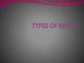 TYPES OF MUSIC