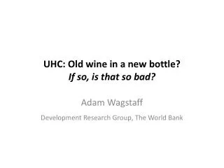UHC : Old wine in a new bottle? If so, is that so bad ?