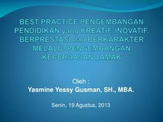 Oleh : Yasmine Yessy Gusman , SH., MBA. Senin , 19 Agustus , 2013