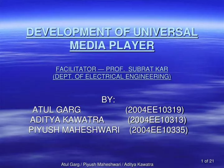 development of universal media player facilitator prof subrat kar dept of electrical engineering