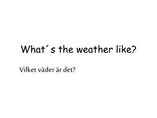 what s the weather like