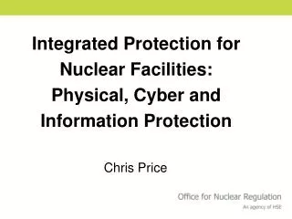 Integrated Protection for Nuclear Facilities: Physical, Cyber and Information Protection