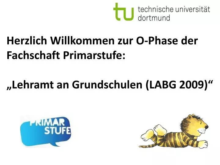 herzlich willkommen zur o phase der fachschaft primarstufe lehramt an grundschulen labg 2009