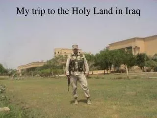 My trip to the Holy Land in Iraq