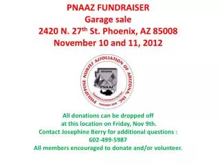 PNAAZ FUNDRAISER Garage sale 2420 N. 27 th St. Phoenix, AZ 85008 November 10 and 11, 2012