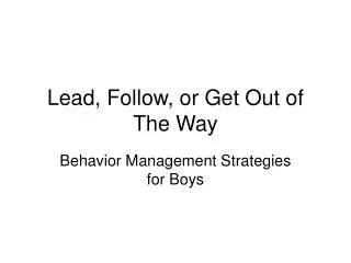 Lead, Follow, or Get Out of The Way