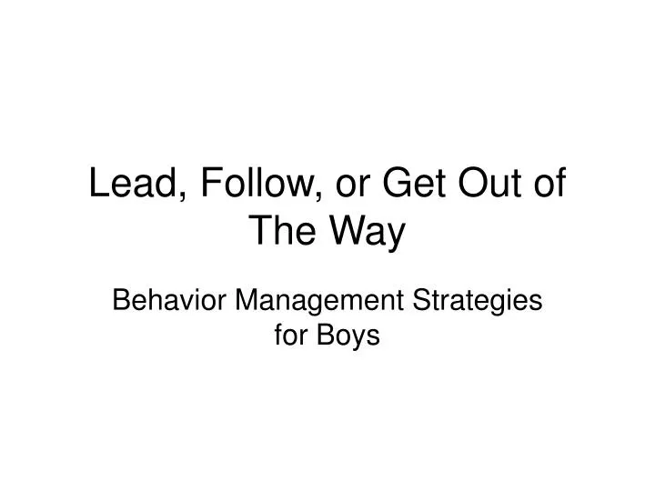 lead follow or get out of the way