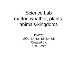 Science Lab matter, weather, plants, animals/kingdoms
