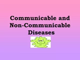 Communicable and Non-Communicable 	Diseases