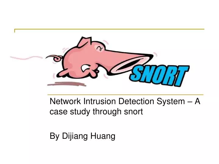 network intrusion detection system a case study through snort by dijiang huang
